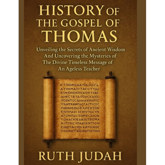 History of the Gospel of Thomas: : Unveiling The Secrets of Ancient Wisdom And Uncovering the Mysteries of The Divine Ti, (Paperback)