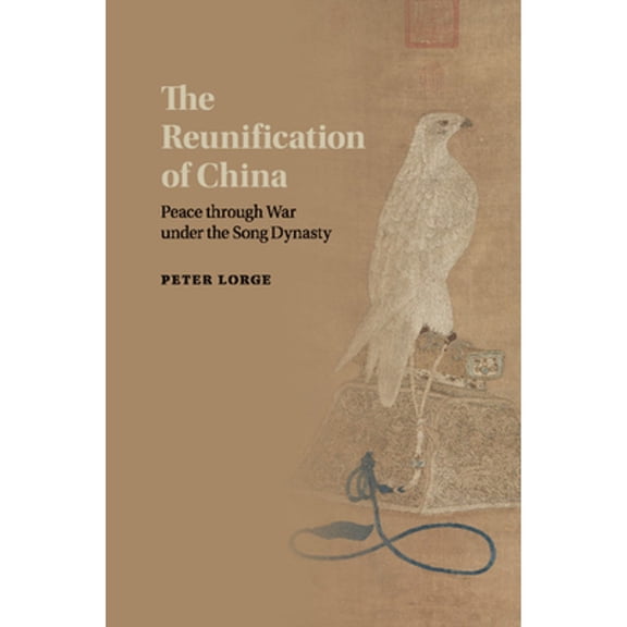 Pre-Owned The Reunification of China: Peace Through War Under the Song Dynasty (Paperback) 1107446791 9781107446793