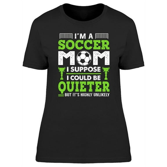 I'm A Soccer Mom Quote T-Shirt Women -Image by Shutterstock, Female Small