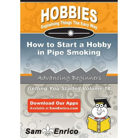 How to Start a Hobby in Pipe Smoking - eBook
