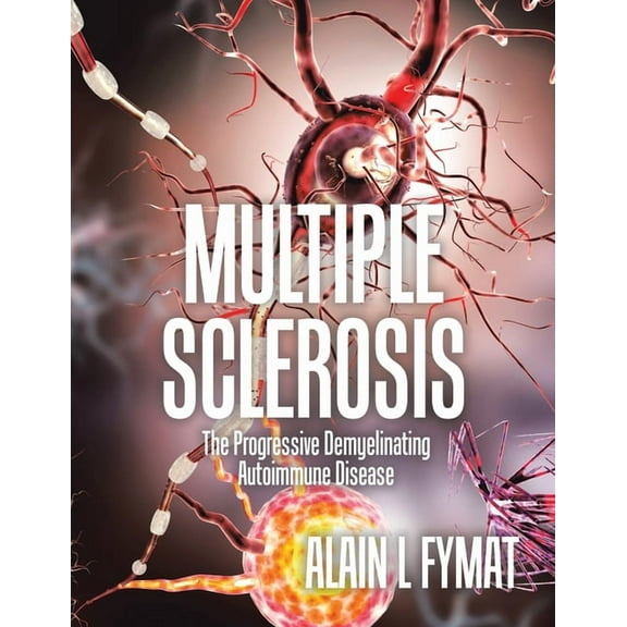 Multiple Sclerosis: The Progressive Demyelinating Autoimmune Disease, (Paperback)