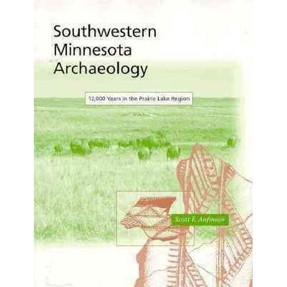 Southwestern Minnesota Archaeology : "12,000 Years In The Prairie Lake Region" (Paperback)