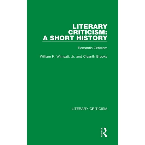 Literary Criticism Literary Criticism: A Short History: Romantic Criticism, Book 3, (Hardcover)