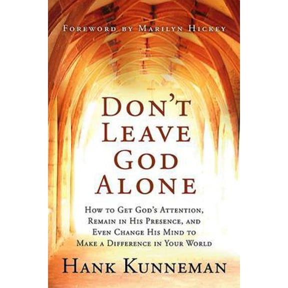 Pre-Owned Don't Leave God Alone: How to Get God's Attention, Remain in His Presence, and Even Change His Mind to Make a Difference in Your World (Paperback) 1599791951 9781599791951