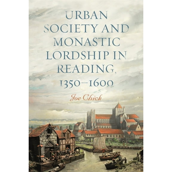 Urban Society and Monastic Lordship in Reading, 1350-1600, (Hardcover)