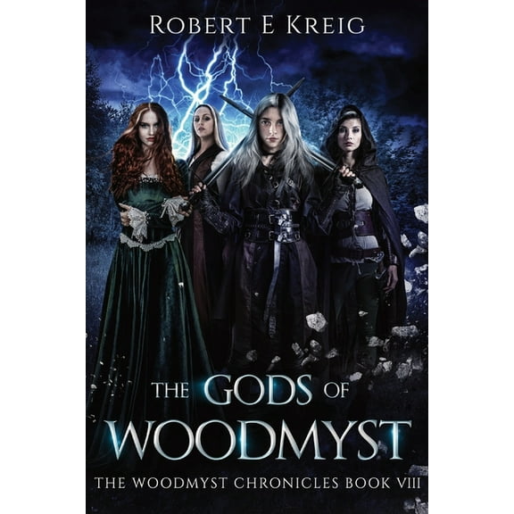 The Woodmyst Chronicles The Gods of Woodmyst: The Woodmyst Chronicles Book VIII, Book 8, (Paperback)