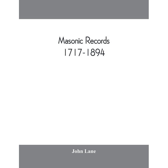 Masonic records, 1717-1894: being lists of all the lodges at home and abroad warranted by the four grand lodges and the , (Paperback)