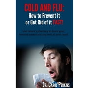 Steps to Optimal Living FLU and COLD - How to Prevent it or Get Rid of it Fast!: Use nature's pharmacy to boost your immune system and stay well, Book 1, (Paperback)