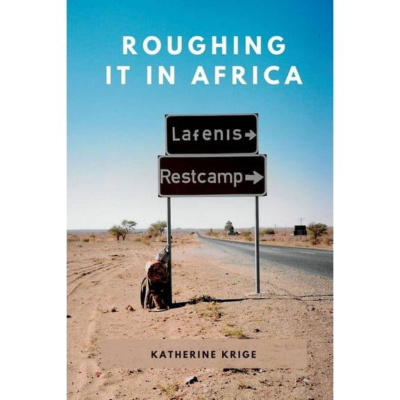 Roughing it in Africa (Novel Edition): Roots, Roads, and Revelations, (Paperback)