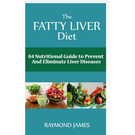 The Fatty Liver Diet:84 Nutritional Guide to Prevent And Eliminate Liver Diseases - (Best Breakfast For Fatty Liver)