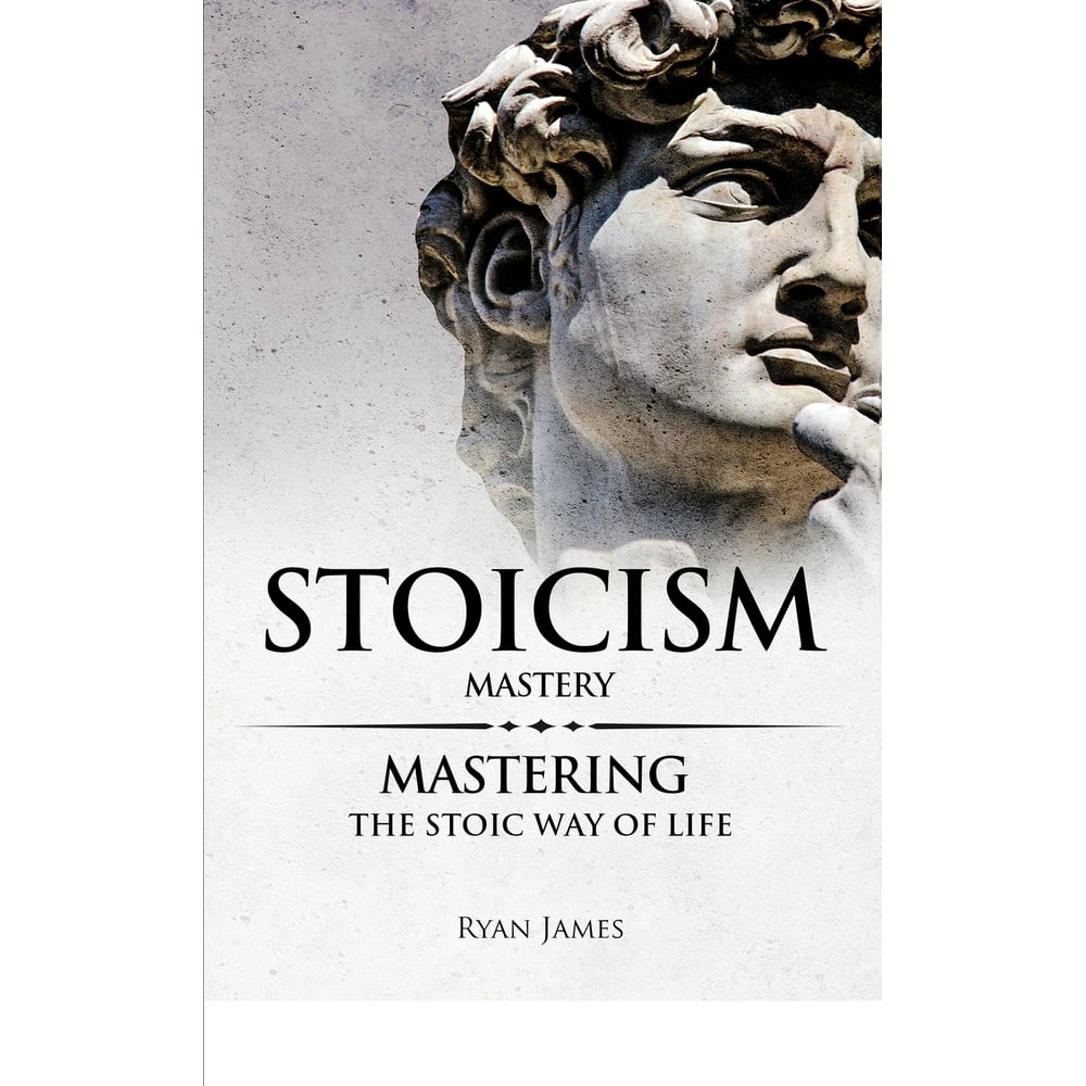 Stoicism Mastery Mastering The Stoic Way