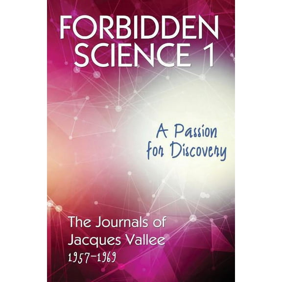 Forbidden Science Forbidden Science 1: A Passion for Discovery, The Journals of Jacques Vallee 1957-1969, Book 1, (Paperback)