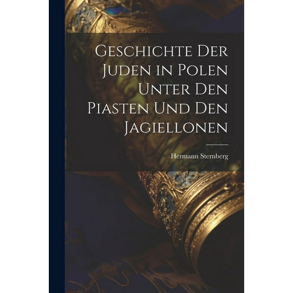 Geschichte der Juden in Polen unter den Piasten und den Jagiellonen (Paperback)