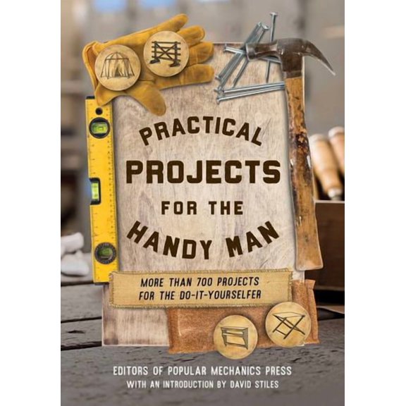 Practical Projects for the Handy Man: More than 700 Projects for the Do-It-Yourselfer