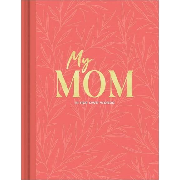My Mom: An Interview Journal to Capture Reflections in Her Own Words, (Hardcover)
