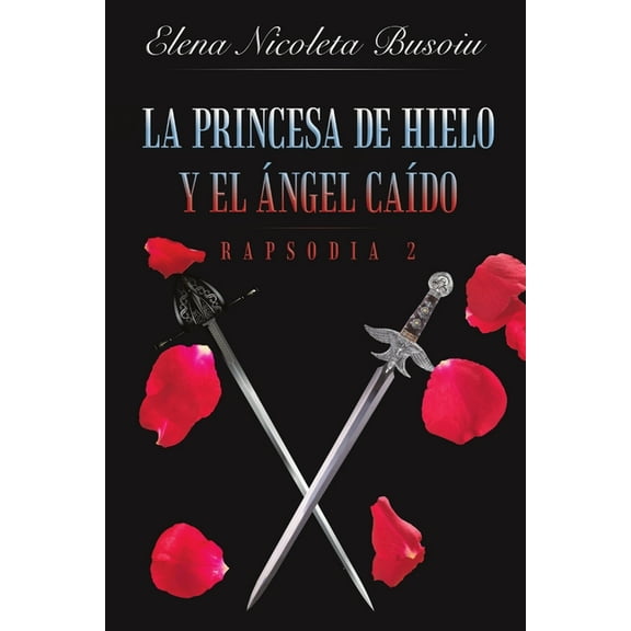 La princesa de hielo y el ángel caído: Rapsodia 2: Las espadas del destino, (Paperback)