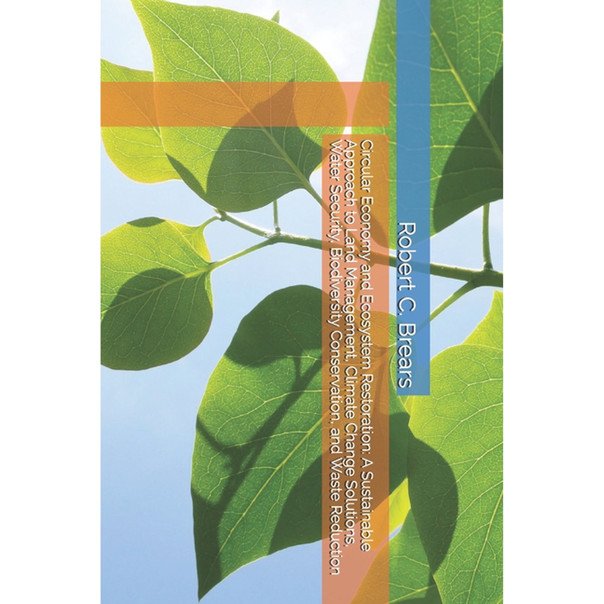 Circular Economy and Ecosystem Restoration: A Sustainable Approach to Land Management Climate Change Solutions Water S (Paperback)