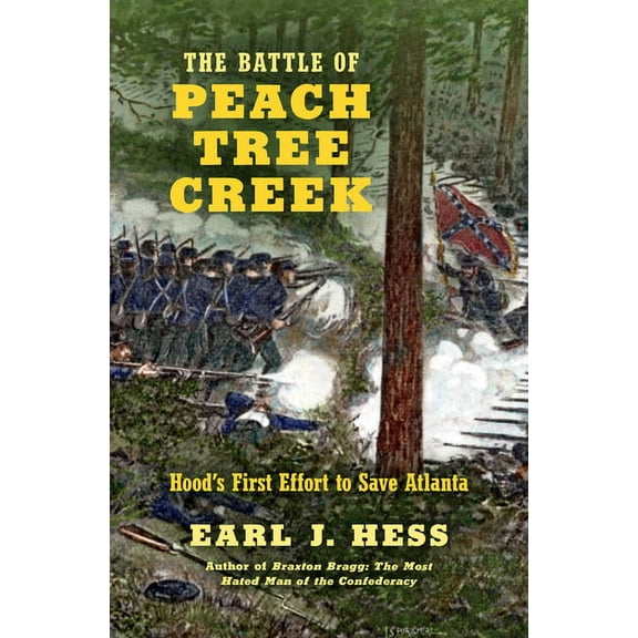 Civil War America The Battle of Peach Tree Creek: Hood's First Effort to Save Atlanta, (Paperback)