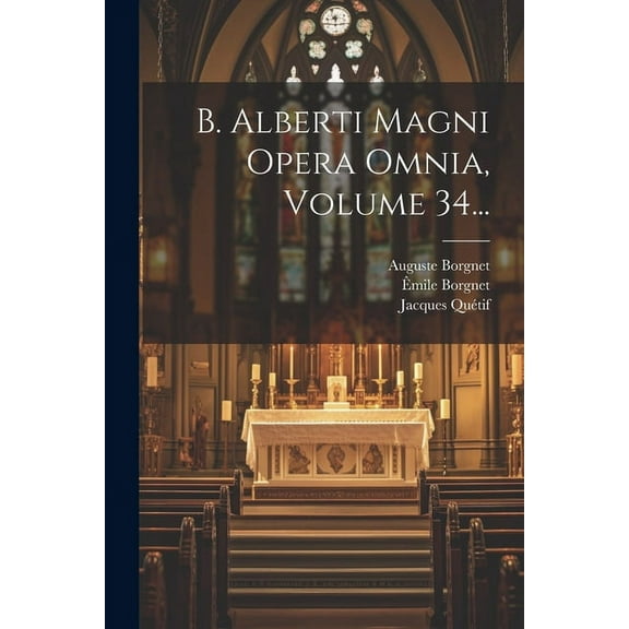 B. Alberti Magni Opera Omnia, Volume 34... (Paperback)