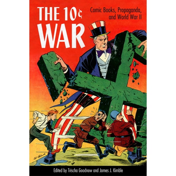 10 Cent War: Comic Books, Propaganda, and World War II, (Paperback)