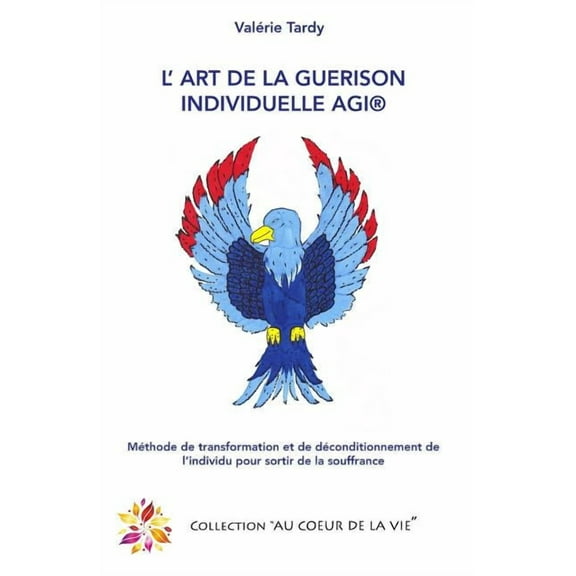 L'Art de la Guérison Individuelle : Méthode de transformation et de déconditionnement de l'individu pour sortir de la souffrance (Paperback)