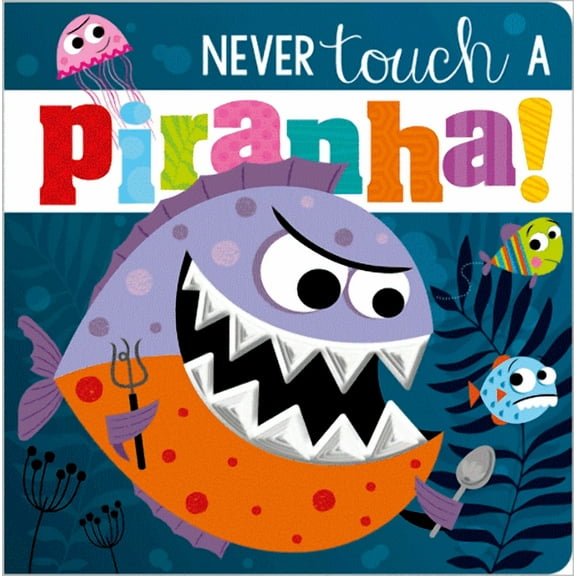 MAKE BELIEVE IDEAS: Never Touch a Piranha! (Board Book)