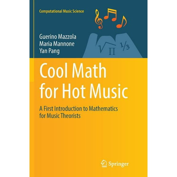 Computational Music Science Cool Math for Hot Music: A First Introduction to Mathematics for Music Theorists, (Paperback)