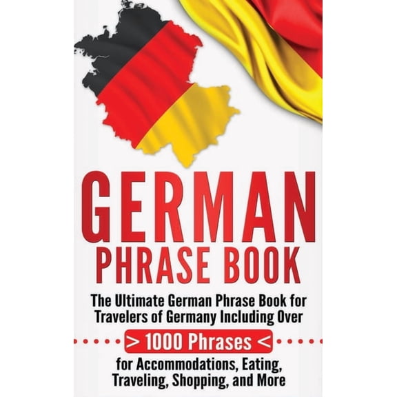 German Phrase Book: The Ultimate German Phrase Book for Travelers of Germany, Including Over 1000 Phrases for Accommodat, (Hardcover)