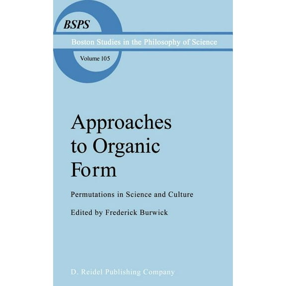Boston Studies in the Philosophy and His Approaches to Organic Form: Permutations in Science and Culture, Book 105, (Hardcover)