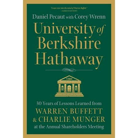 University of Berkshire Hathaway : 30 Years of Lessons Learned from Warren Buffett & Charlie Munger at the Annual Shareholders (Best Of The Berkshires)