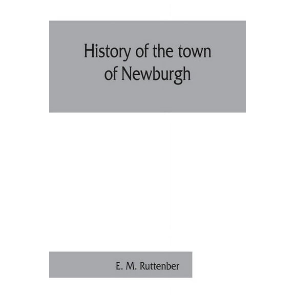 History of the town of Newburgh, (Paperback)