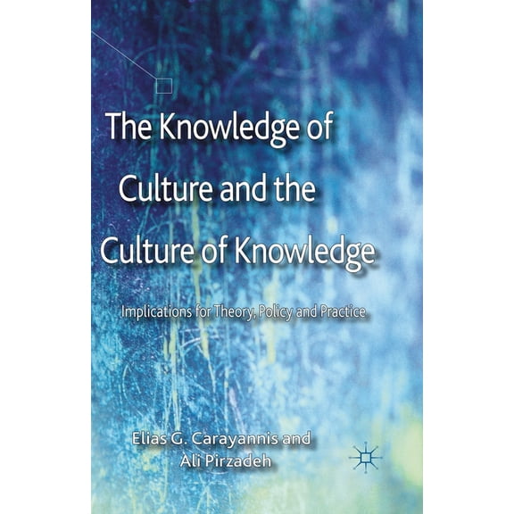 The Knowledge of Culture and the Culture of Knowledge: Implications for Theory, Policy and Practice, (Paperback)