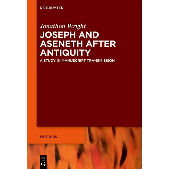 Ekstasis: Religious Experience from Anti Joseph and Aseneth After Antiquity: A Study in Manuscript Transmission, Book 12, (Hardcover)
