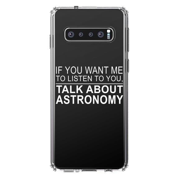 DistinctInk Clear Shockproof Hybrid Case for Samsung Galaxy S10 (6.1" Screen) - TPU Bumper Acrylic Back Tempered Glass Screen Protector - If You Want Me to Listen Talk About Astronomy