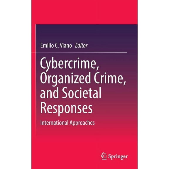 Cybercrime, Organized Crime, and Societal Responses: International Approaches, (Hardcover)