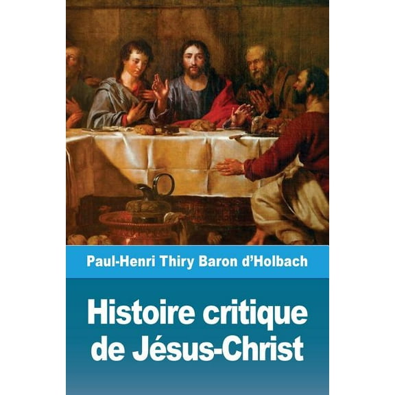Histoire critique de JÃ©sus-Christ: ou Analyse raisonnÃ©e des Ãvangiles, (Paperback)