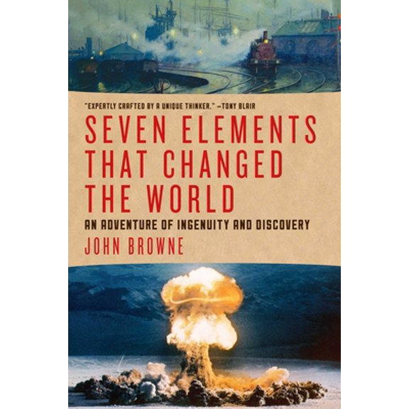 Pre-Owned Seven Elements That Changed the World : An Adventure of Ingenuity and Discovery 9781605986913