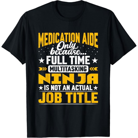 Medication Aide Job Title - Funny Med Aides T-Shirt