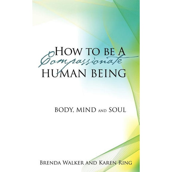 How to Be a Compassionate Human Being, (Paperback)