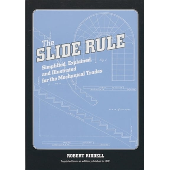 Pre-Owned The Slide Rule : Simplified, Explained, and Illustrated for the Mechanical Trades (Paperback)