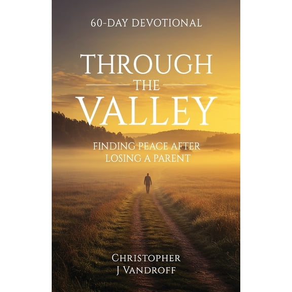 Through the Valley 60-Day Devotional Finding Peace After Losing a Parent, (Paperback)