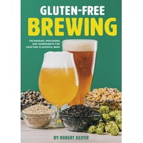 Gluten-Free Brewing : Techniques, Processes, and Ingredients for Crafting Flavorful Beer (Paperback)