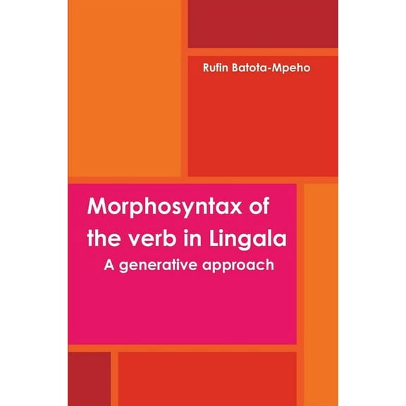 Morphosyntax of the verb in Lingala: A generative approach, (Paperback)