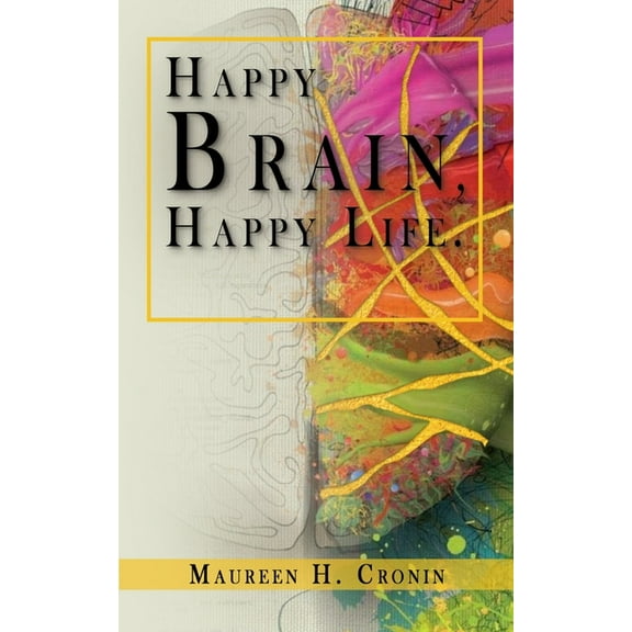 Happy Brain, Happy Life (Paperback) by Maureen H Cronin