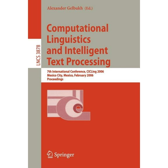 Computational Linguistics and Intelligent Text Processing: 7th International Conference, Cicling 2006, Mexico City, Mexi, (Paperback)