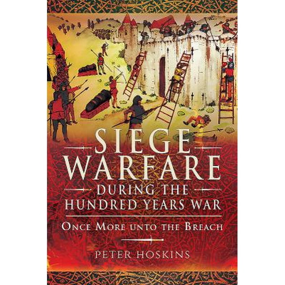 Pre-Owned Siege Warfare During the Hundred Years War: Once More Unto the Breach (Hardcover) 1473834325 9781473834323