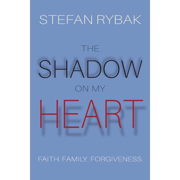The Shadow On My Heart: Faith. Family. Forgivness, (Paperback)