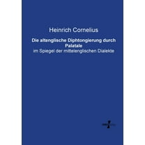 Die altenglische Diphtongierung durch Palatale: im Spiegel der mittelenglischen Dialekte, (Paperback)