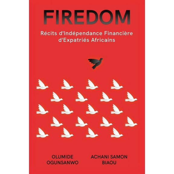 Firedom: Récits d'Indépendance Financière d'Expatriés Africains, (Paperback)