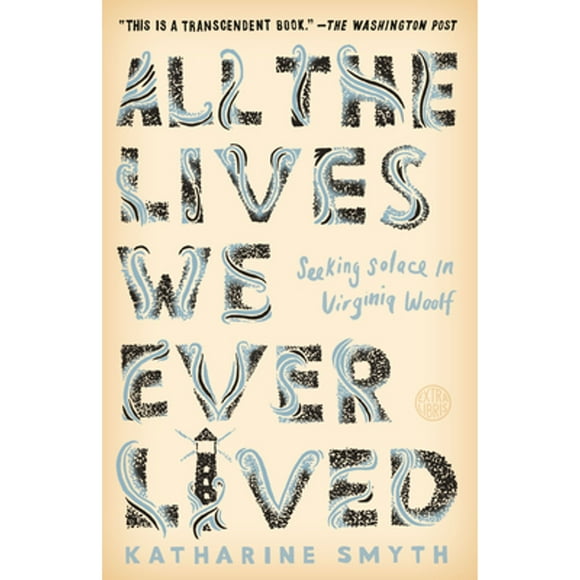 Pre-Owned All the Lives We Ever Lived: Seeking Solace in Virginia Woolf (Paperback 9781524760632) by Katharine Smyth
